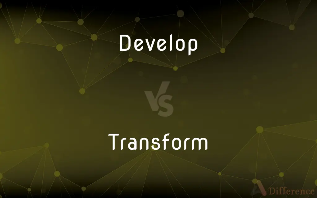 Develop vs. Transform — What's the Difference?