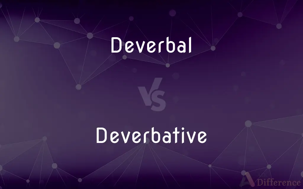Deverbal vs. Deverbative — What's the Difference?