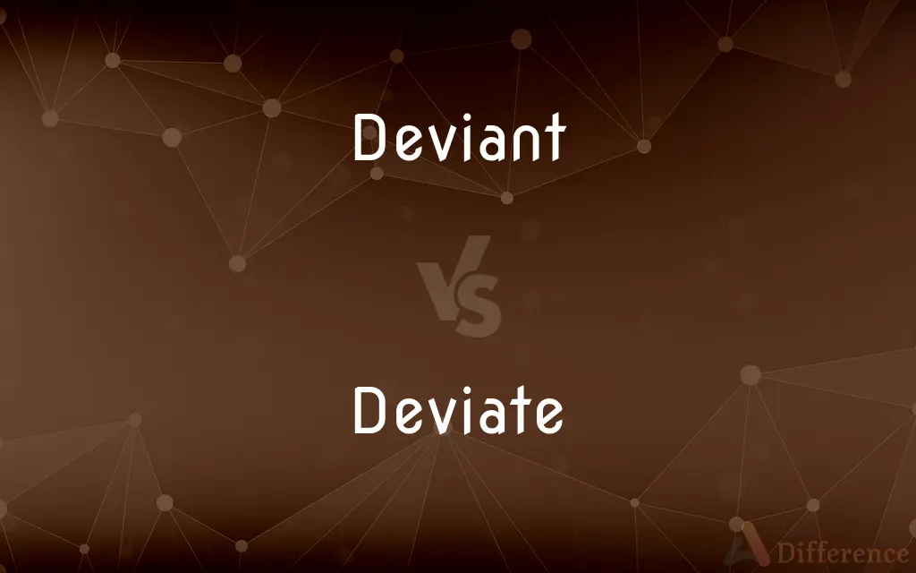Deviant vs. Deviate — What's the Difference?