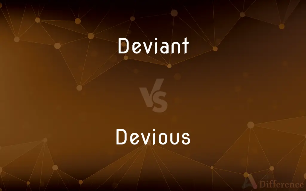 Deviant vs. Devious — What's the Difference?
