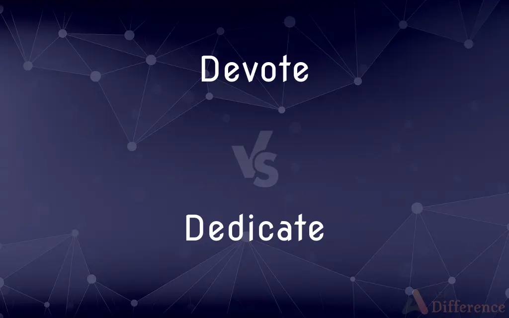 Devote vs. Dedicate — What's the Difference?