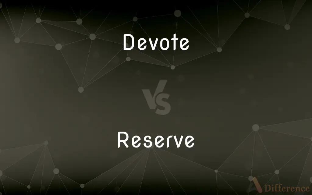 Devote vs. Reserve — What's the Difference?