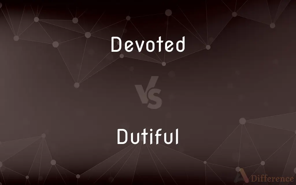 Devoted vs. Dutiful — What's the Difference?
