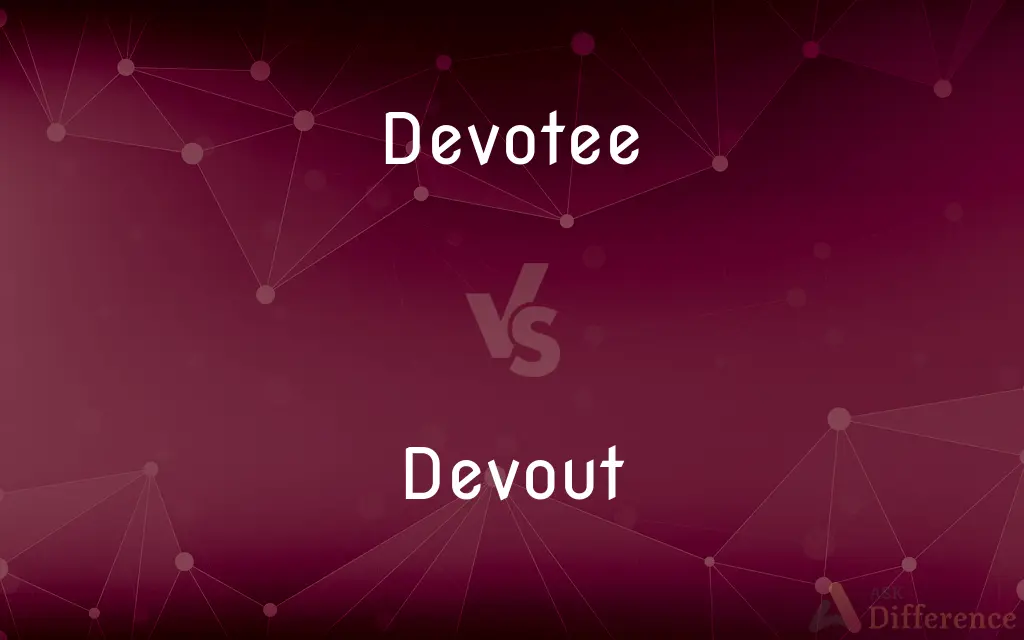 Devotee vs. Devout — What's the Difference?