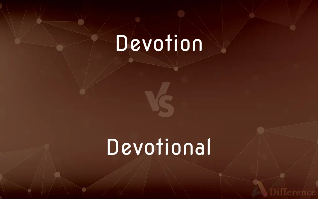 Devotion vs. Devotional — What's the Difference?