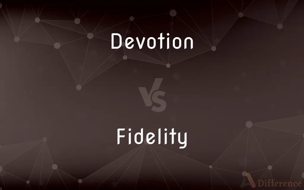 Devotion vs. Fidelity — What's the Difference?
