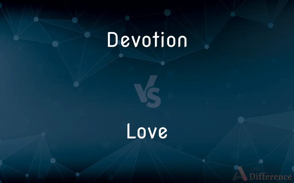 Devotion vs. Love — What's the Difference?