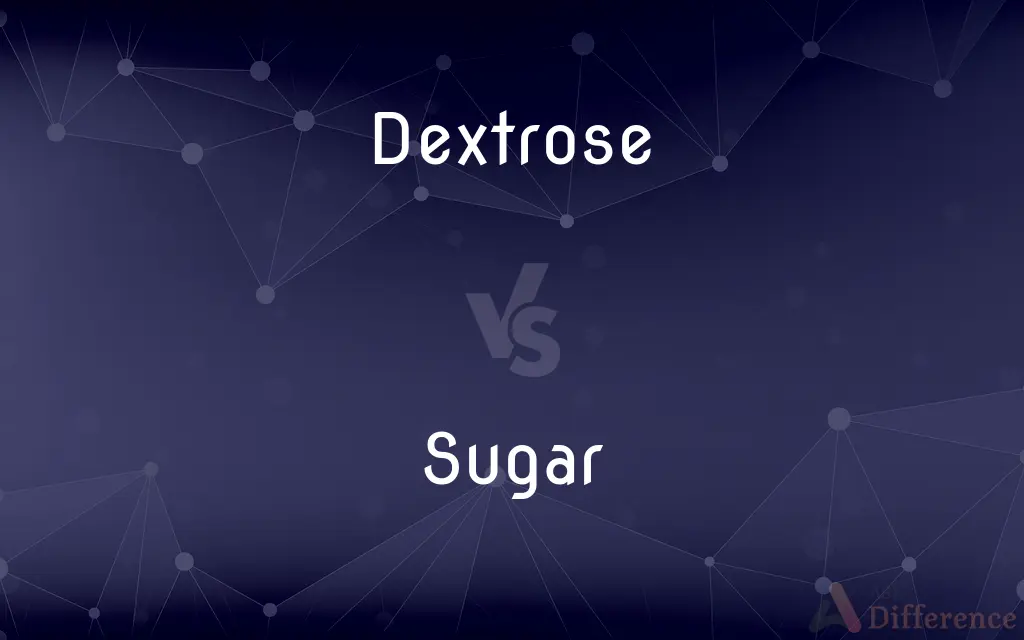 Dextrose vs. Sugar — What's the Difference?