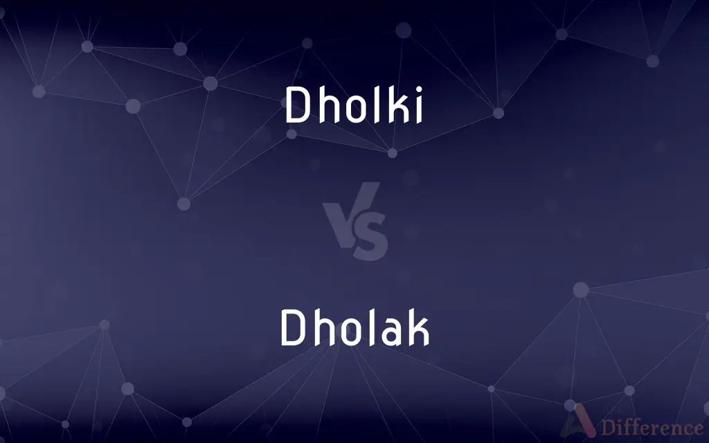 Dholki vs. Dholak — What's the Difference?