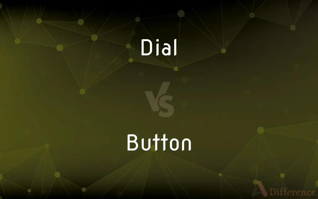Dial vs. Button — What's the Difference?