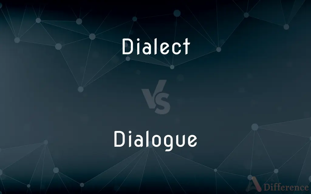 Dialect vs. Dialogue — What's the Difference?