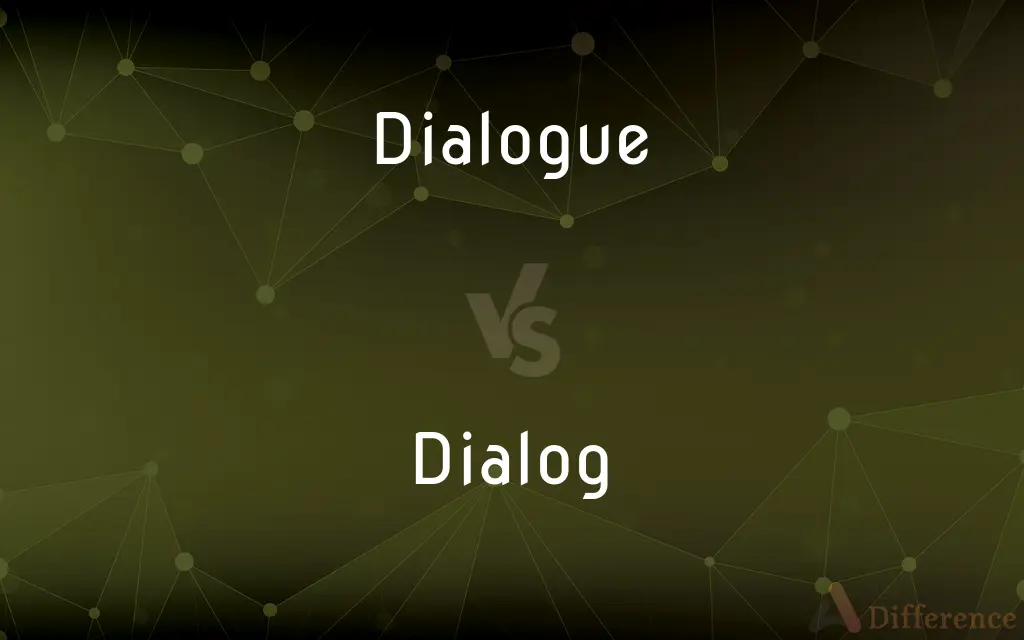 Dialogue vs. Dialog — What's the Difference?