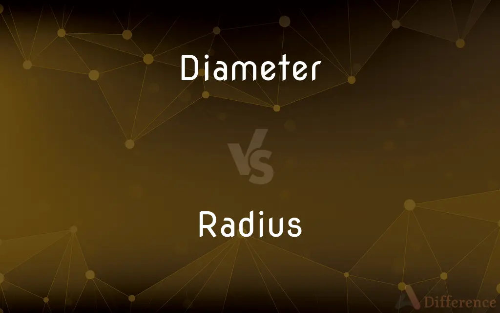 Diameter vs. Radius — What's the Difference?