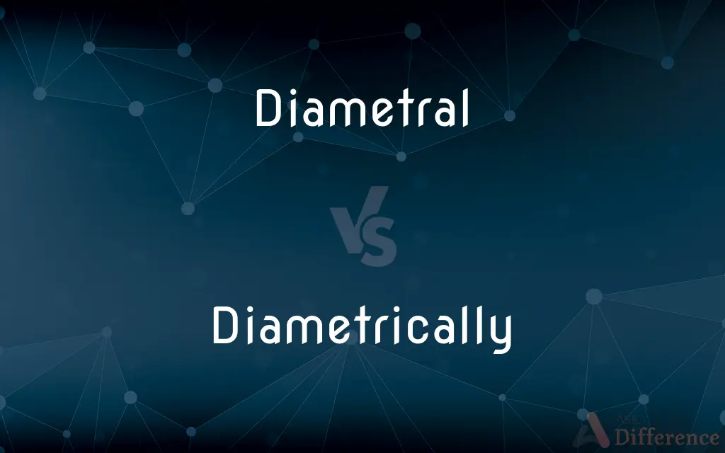 Diametral vs. Diametrically — What's the Difference?
