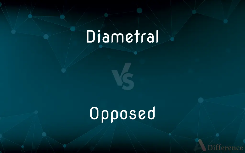 Diametral vs. Opposed — What's the Difference?