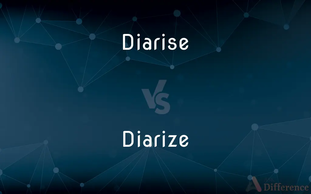 Diarise vs. Diarize — What's the Difference?