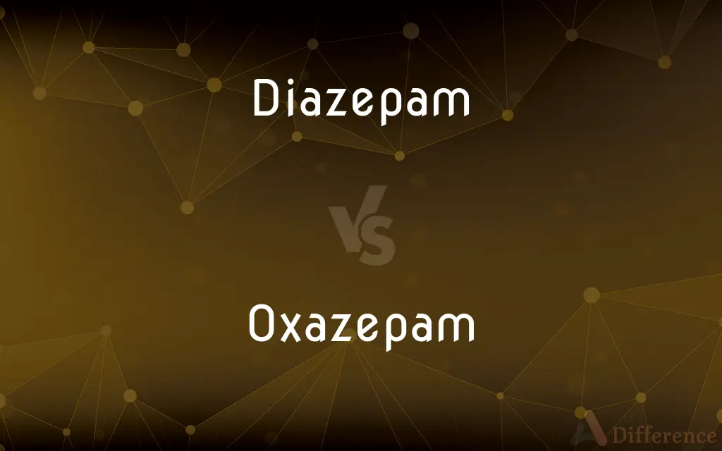 Diazepam vs. Oxazepam — What's the Difference?