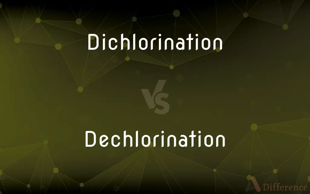 Dichlorination vs. Dechlorination — What's the Difference?