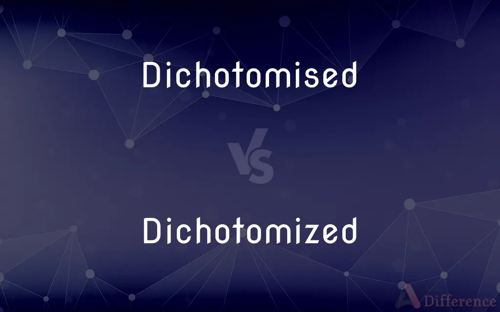 Dichotomised vs. Dichotomized — What's the Difference?