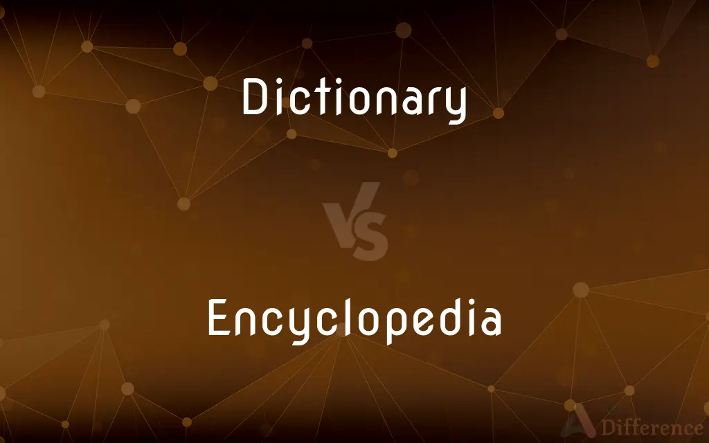Dictionary vs. Encyclopedia — What's the Difference?