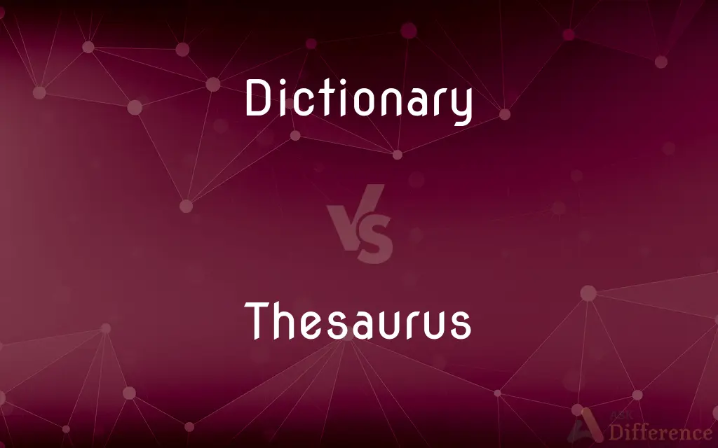 Dictionary vs. Thesaurus — What's the Difference?