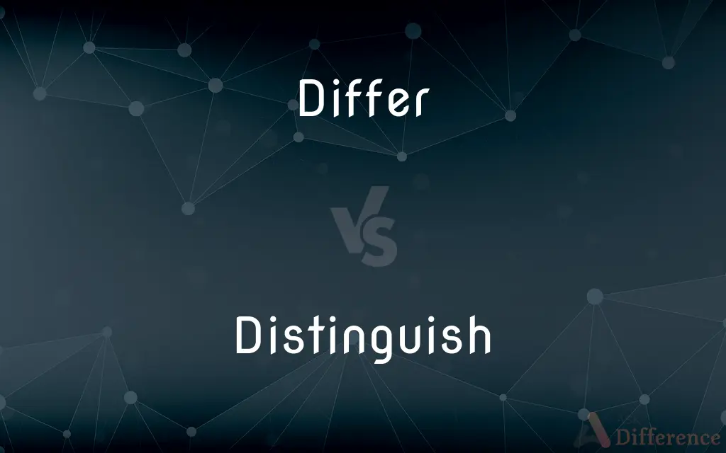 Differ vs. Distinguish — What's the Difference?