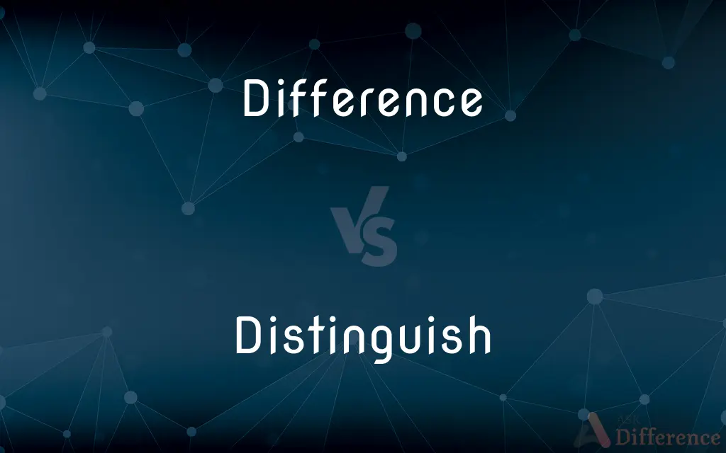 Difference vs. Distinguish — What's the Difference?