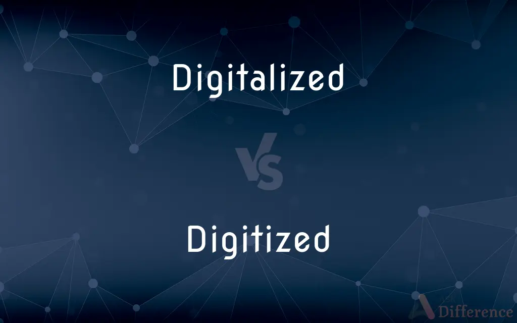 Digitalized vs. Digitized — What's the Difference?