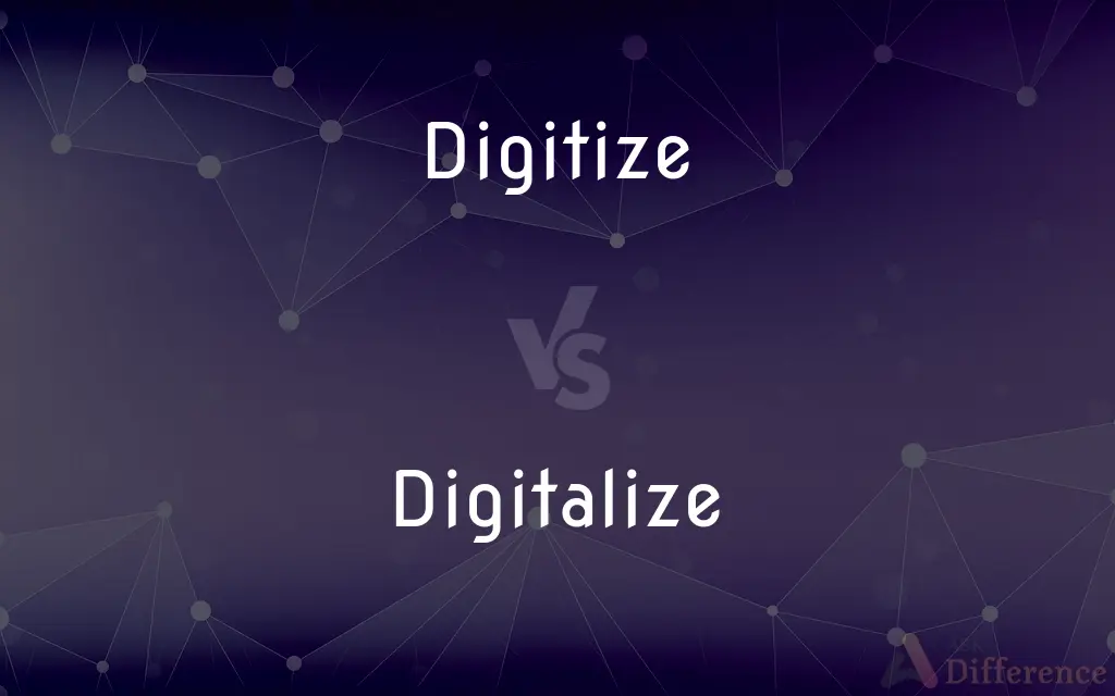 Digitize vs. Digitalize — What's the Difference?