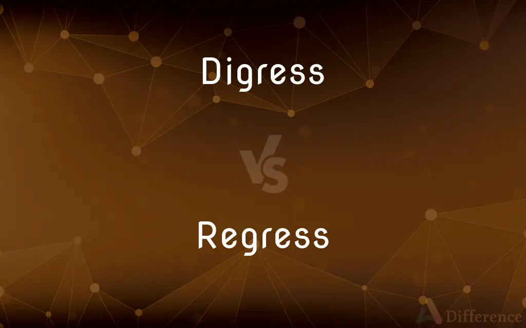 Digress vs. Regress — What's the Difference?