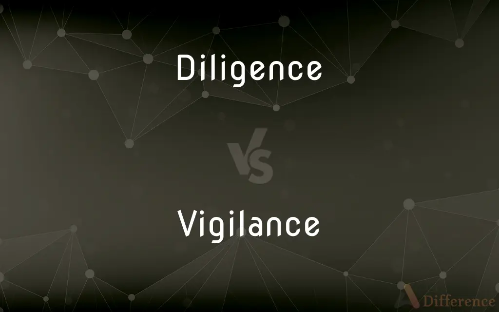 Diligence vs. Vigilance — What's the Difference?