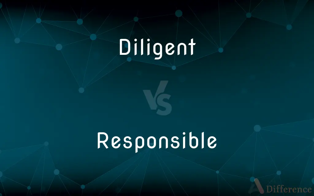 Diligent vs. Responsible — What's the Difference?