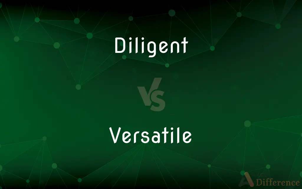 Diligent vs. Versatile — What's the Difference?