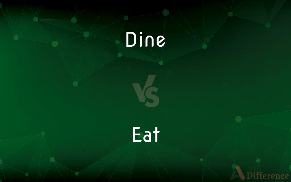 Dine vs. Eat — What's the Difference?