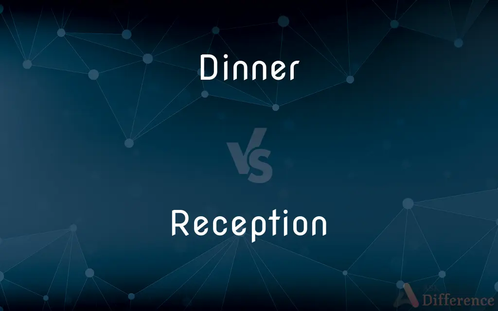 Dinner vs. Reception — What's the Difference?