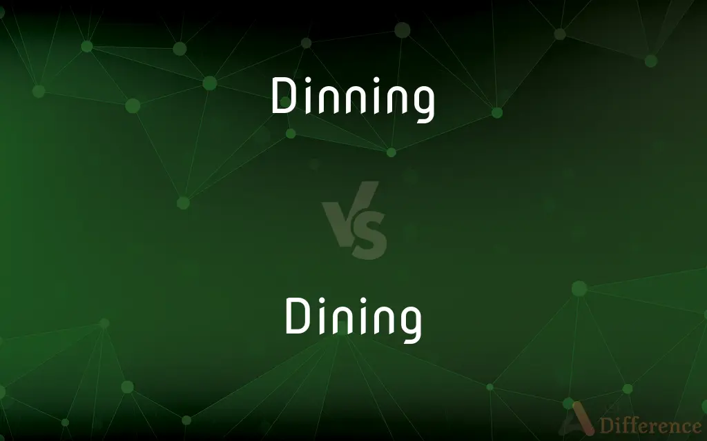 Dinning vs. Dining — What's the Difference?