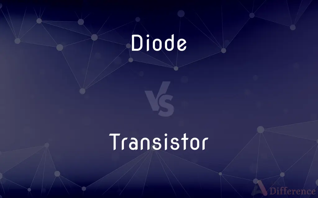 Diode vs. Transistor — What's the Difference?