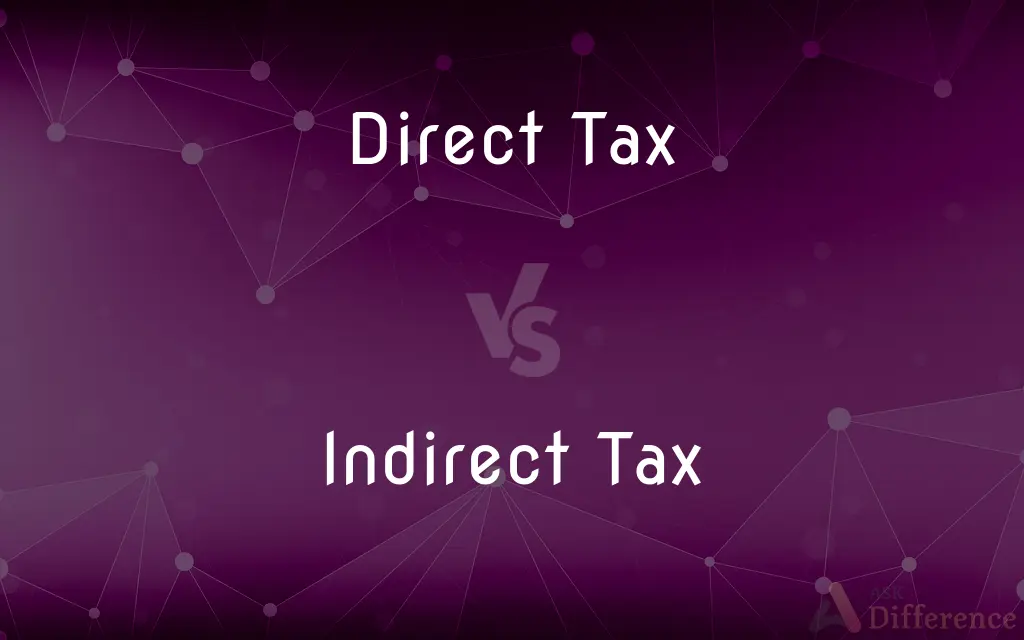 Direct Tax vs. Indirect Tax — What's the Difference?