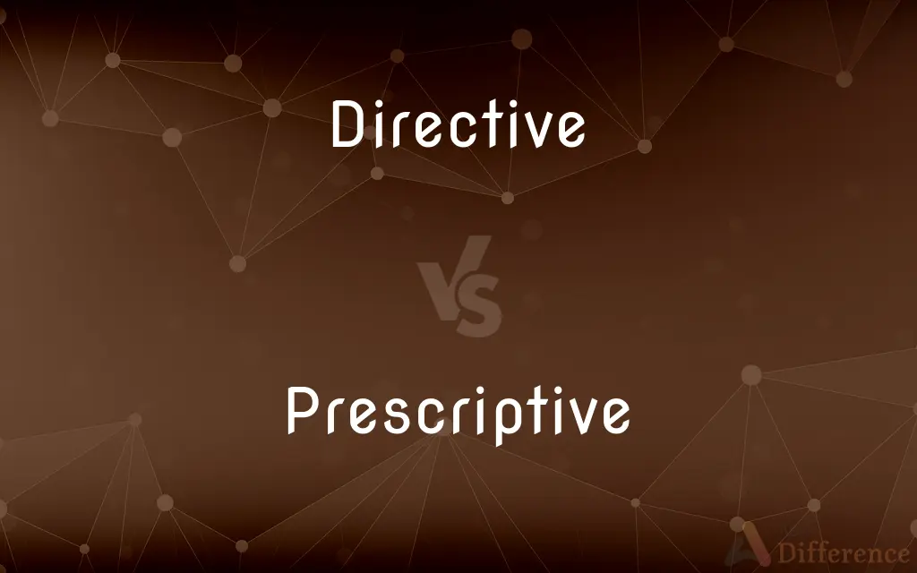 Directive vs. Prescriptive — What's the Difference?