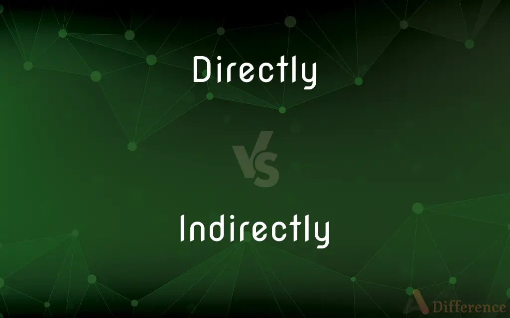 Directly vs. Indirectly — What's the Difference?