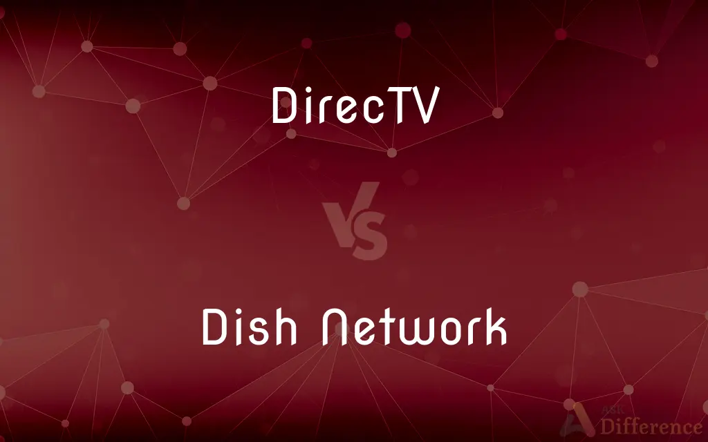 DirecTV vs. Dish Network — What's the Difference?