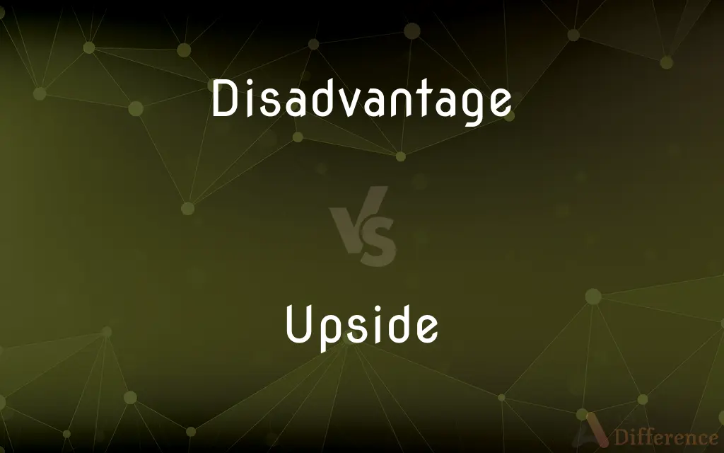 Disadvantage vs. Upside — What's the Difference?