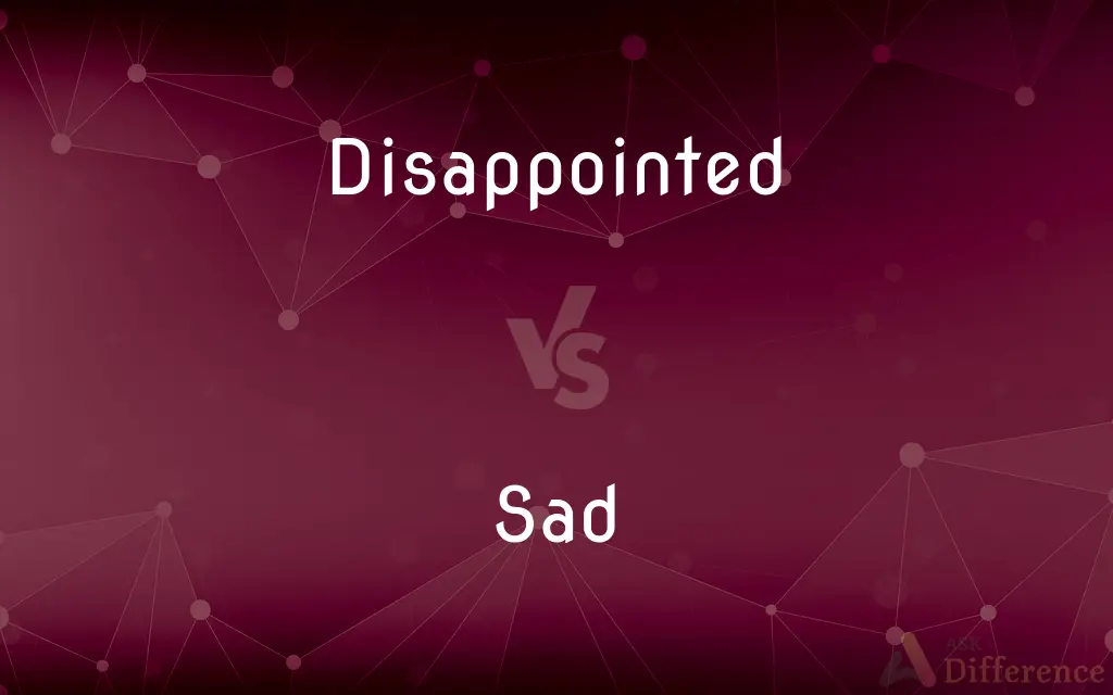 Disappointed vs. Sad — What's the Difference?