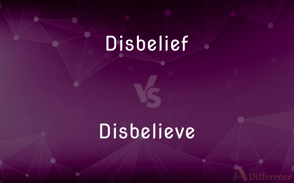 Disbelief vs. Disbelieve — What's the Difference?