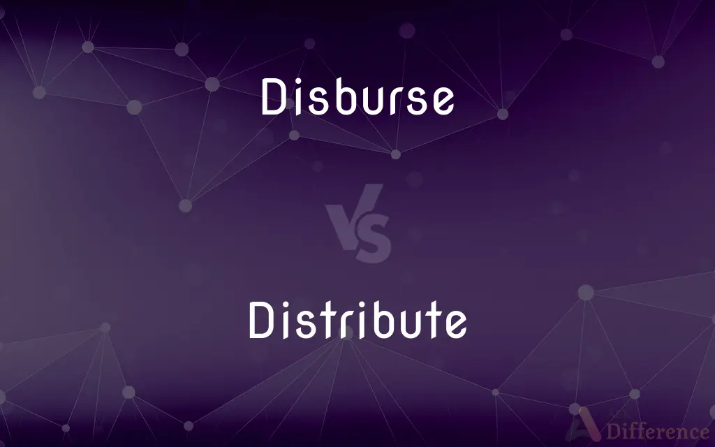 Disburse vs. Distribute — What's the Difference?