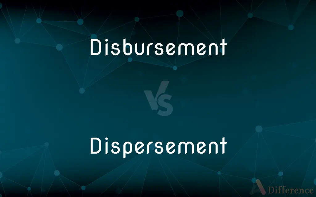 Disbursement vs. Dispersement — What's the Difference?