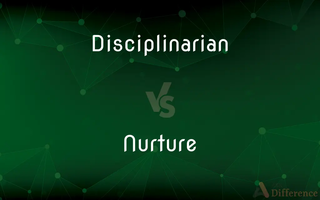 Disciplinarian vs. Nurture — What's the Difference?