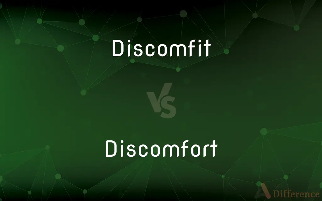 Discomfit vs. Discomfort — What's the Difference?