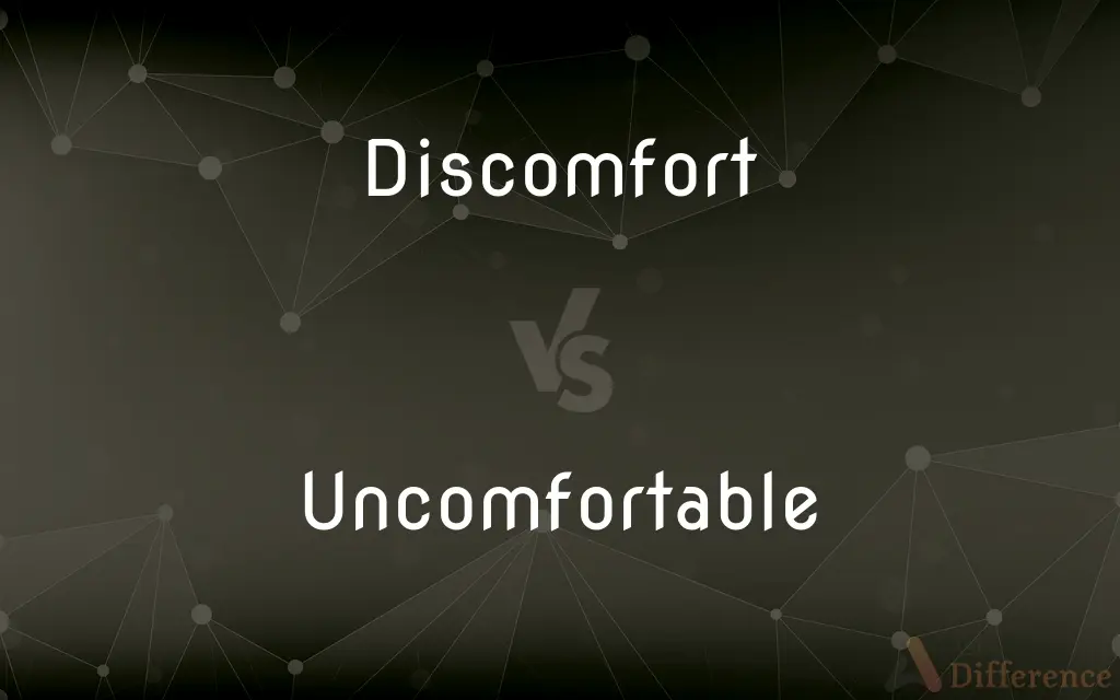 Discomfort vs. Uncomfortable — What's the Difference?