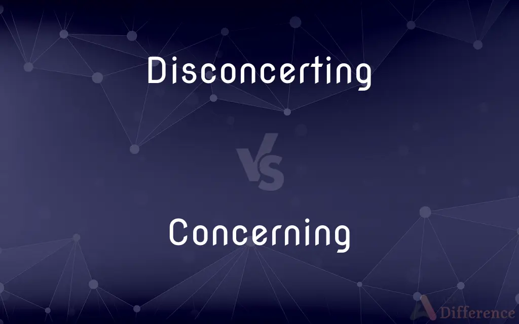 Disconcerting vs. Concerning — What's the Difference?